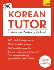 KOREAN TUTOR: GRAMMAR AND VOCABULARY WORKBOOK (LEARN KOREAN WITH TEACH YOURSELF)