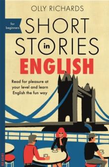 SHORT STORIES IN ENGLISH FOR BEGINNERS : READ FOR PLEASURE AT YOUR LEVEL, EXPAND YOUR VOCABULARY AND LEARN ENGLISH THE FUN WAY!