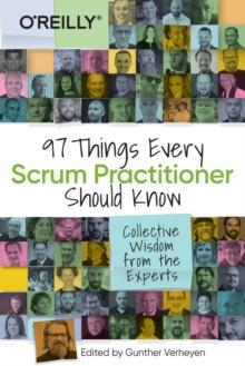 97 THINGS EVERY SCRUM PRACTITIONER SHOULD KNOW