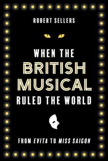 WHEN THE BRITISH MUSICAL RULED THE WORLD