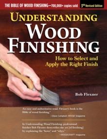 UNDERSTANDING WOOD FINISHING, 3RD REVISED EDITION