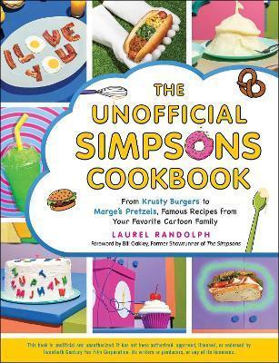 THE UNOFFICIAL SIMPSONS COOKBOOK : FROM KRUSTY BURGERS TO MARGE'S PRETZELS, FAMOUS RECIPES FROM YOUR FAVORITE CARTOON FAMILY