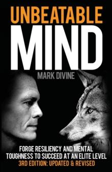 UNBEATABLE MIND : FORGE RESILIENCY AND MENTAL TOUGHNESS TO SUCCEED AT AN ELITE LEVEL : 1