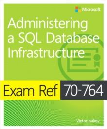 EXAM REF 70-764 ADMINISTERING A SQL DATABASE INFRASTRUCTURE