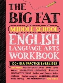 THE BIG FAT MIDDLE SCHOOL ENGLISH LANGUAGE ARTS WORKBOOK: 100 PLUS  ELA PRACTICE EXERCISES