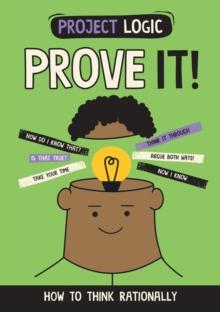 PROJECT LOGIC: PROVE IT! :HOW TO THINK RATIONALLY