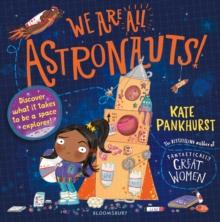 WE ARE ALL ASTRONAUTS : DISCOVER WHAT IT TAKES TO BE A SPACE EXPLORER!