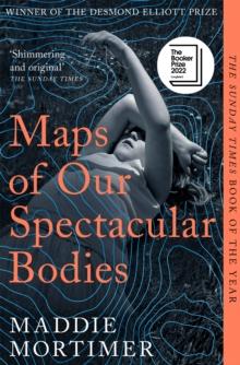 MAPS OF OUR SPECTACULAR BODIES : LONGLISTED FOR THE BOOKER PRIZE