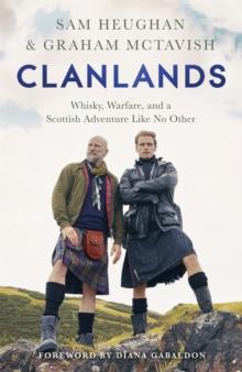 CLANLANDS : WHISKY, WARFARE, AND A SCOTTISH ADVENTURE LIKE NO OTHER
