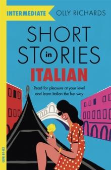 SHORT STORIES IN ITALIAN  FOR INTERMEDIATE LEARNERS : READ FOR PLEASURE AT YOUR LEVEL, EXPAND YOUR VOCABULARY AND LEARN ITALIAN THE FUN WAY!