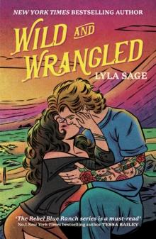 WILD AND WRANGLED : THE PERFECT SMALL-TOWN, SECOND CHANCE ROMANCE FROM THE AUTHOR OF TIKTOK SENSATION DONE AND DUSTED