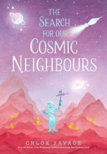 THE SEARCH FOR OUR COSMIC NEIGHBOURS : AWARD-WINNING PICTURE BOOK ADVENTURES WHERE SCIENCE MEETS MYTH AND MAGIC, MAKING STEM ACCESSIBLE TO CHILDREN