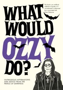 WHAT WOULD OZZY DO?