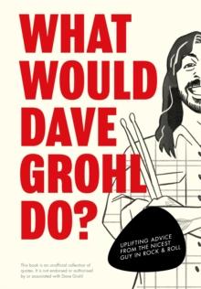 WHAT WOULD DAVE GROHL DO?