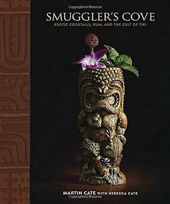 SMUGLER'S COVE : EXOTIC COCKTAILS, RUM, AND THE CULT OF TIKI