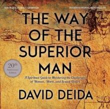 THE WAY OF THE SUPERIOR MAN : A SPIRITUAL GUIDE TO MASTERING THE CHALLENGES OF WOMEN, WORK, AND SEXUAL DESIRE (20TH ANNIVERSARY EDITION)