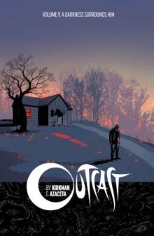 OUTCAST BY KIRKMAN & AZACETA VOLUME 1: A DARKNESS SURROUNDS HIM