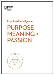 PURPOSE, MEANING, AND PASSION (HBR EMOTIONAL INTELLIGENCE SERIES)