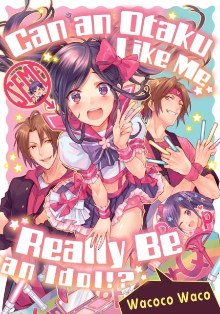CAN AN OTAKU LIKE ME REALLY BE AN IDOL?