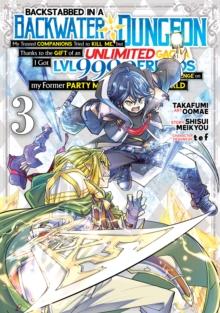 BACKSTABBED IN A BACKWATER DUNGEON: MY PARTY TRIED TO KILL ME, BUT THANKS TO AN INFINITE GACHA I GOT LVL 9999 FRIENDS AND AM OUT FOR REVENGE (MANGA) VOL. 3