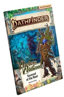 PATHFINDER ADVENTURE PATH: SEVERED AT THE ROOT (WARDENS OF WILDWOOD 2 OF 3) (P2)