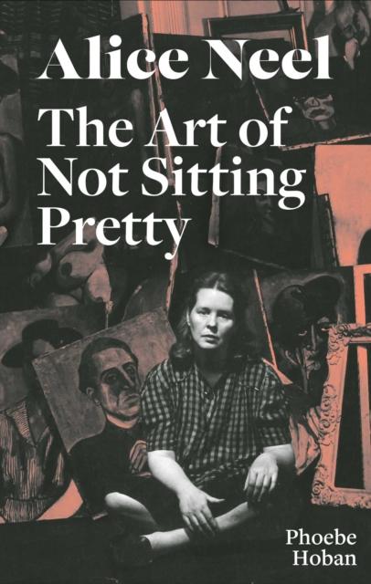 ALICE NEEL: THE ART OF NOT SITTING PRETTY