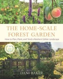 HOME-SCALE FOREST GARDEN