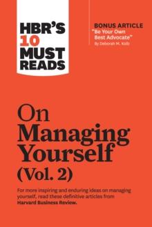 HBR'S 10 MUST READS ON MANAGING YOURSELF, VOL. 2 (WITH BONUS ARTICLE BE YOUR OWN BEST ADVOCATE BY DEBORAH M. KOLB)