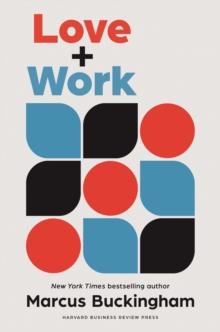LOVE  PLUS  WORK : HOW TO FIND WHAT YOU LOVE, LOVE WHAT YOU DO, AND DO IT FOR THE REST OF YOUR LIFE