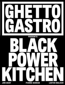 GHETTO GASTRO PRESENTS BLACK POWER KITCHEN