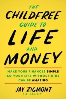 CHILDFREE GUIDE TO LIFE AND MONEY