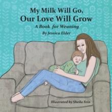 MY MILK WILL GO, OUR LOVE WILL GROW