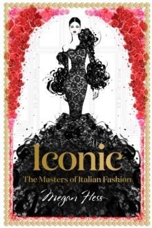 ICONIC: THE MASTERS OF ITALIAN FASHION