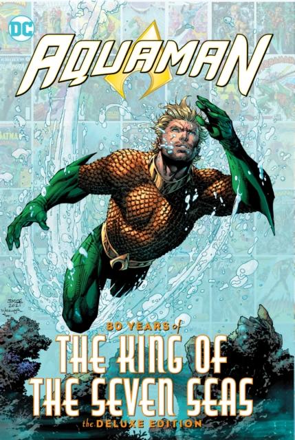 AQUAMAN: 80 YEARS OF THE KING OF THE SEVEN SEAS THE DELUXE EDITION
