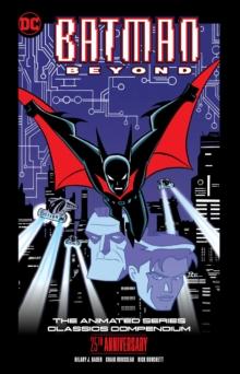 BATMAN BEYOND: THE ANIMATED SERIES CLASSICS COMPENDIUM - 25TH ANNIVERSARY EDITION