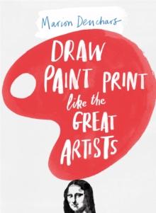 DRAW PAINT PRINT LIKE THE GREAT ARTISTS