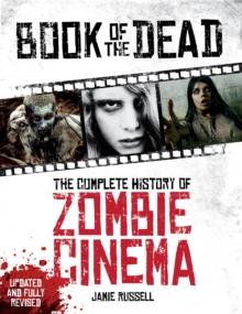 BOOK OF THE DEAD: THE COMPLETE HISTORY OF ZOMBIE CINEMA (UPDATED & FULLY REVISED EDITION)