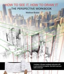 HOW TO SEE IT, HOW TO DRAW IT: THE PERSPECTIVE WORKBOOK