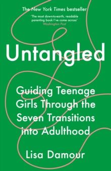 UNTANGLED: GUIDING TEENAGE GIRLS THROUGH THE SEVEN TRANSITIONS INTO ADULTHOOD