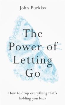 THE POWER OF LETTING GO : HOW TO DROP EVERYTHING THATS HOLDING YOU BACK