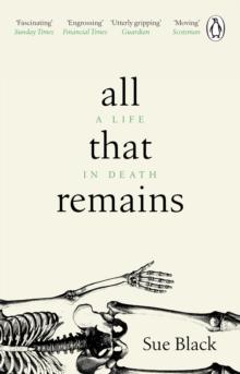 ALL THAT REMAINS : A LIFE IN DEATH