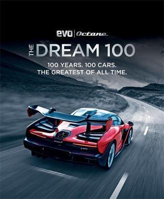 THE DREAM 100 FROM EVO AND OCTANE : 100 YEARS. 100 CARS. THE GREATEST OF ALL TIME.