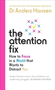 THE ATTENTION FIX : HOW TO FOCUS IN A WORLD THAT WANTS TO DISTRACT YOU