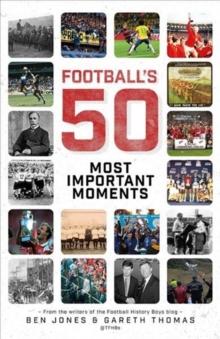 FOOTBALL'S FIFTY MOST IMPORTANT MOMENTS