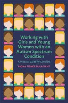 WORKING WITH GIRLS AND YOUNG WOMEN WITH AN AUTISM SPECTRUM CONDITION