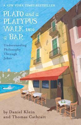 PLATO AND A PLATYPUS WALK INTO A BAR : UNDERSTANDING PHILOSOPHY THROUGH JOKES