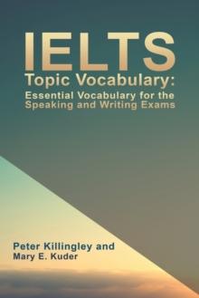 IELTS TOPIC VOCABULARY: ESSENTIAL VOCABULARY FOR THE SPEAKING AND WRITING EXAMS