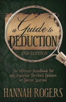 A GUIDE TO DEDUCTION - THE ULTIMATE HANDBOOK FOR ANY ASPIRING SHERLOCK HOLMES OR DOCTOR WATSON