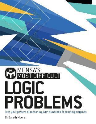 MENSA'S MOST DIFFICULT LOGIC PROBLEMS : TEST YOUR POWERS OF REASONING WITH EXACTING ENIGMAS