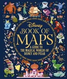 THE DISNEY BOOK OF MAPS : A GUIDE TO THE MAGICAL WORLDS OF DISNEY AND PIXAR